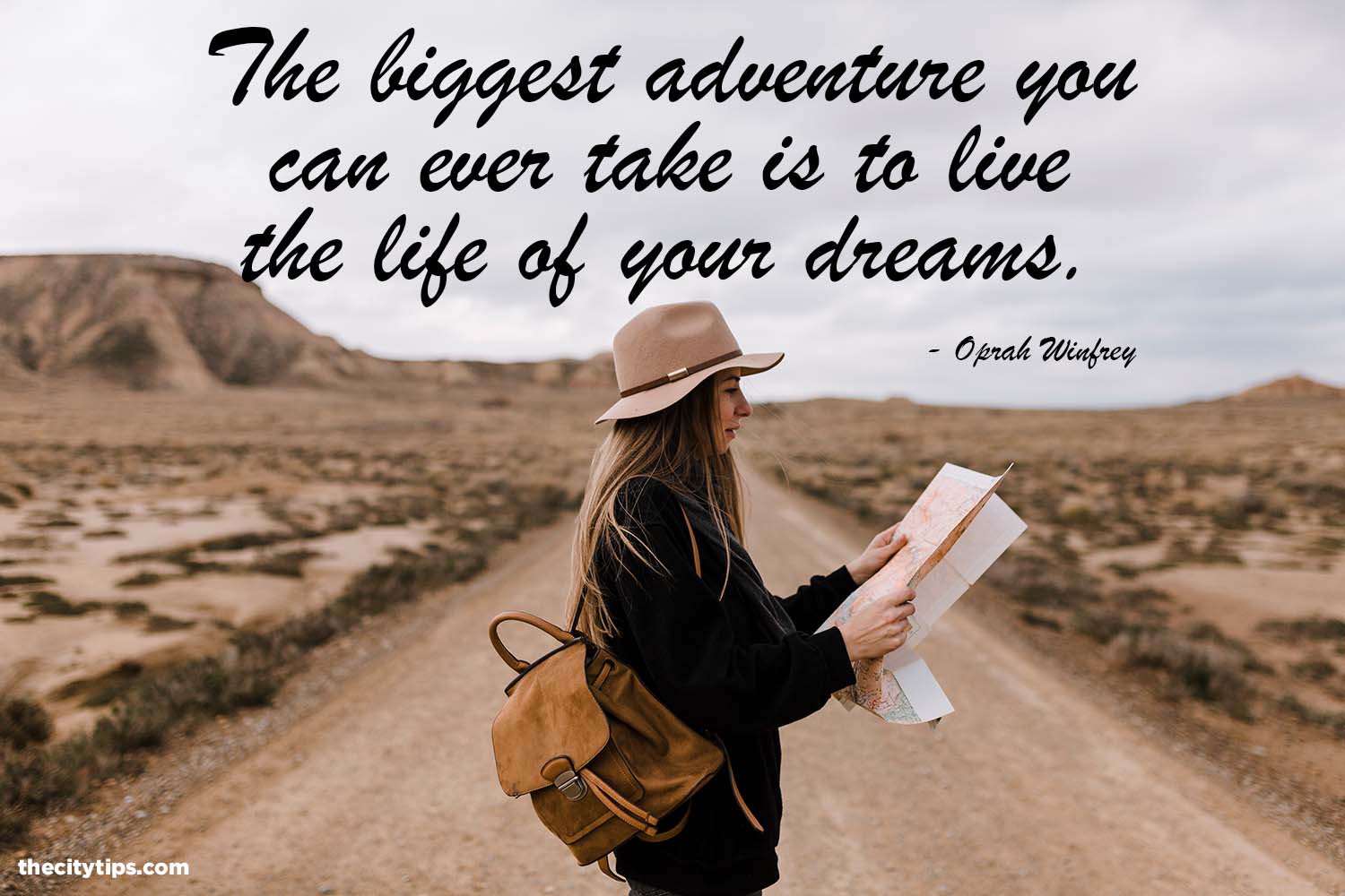 "The biggest adventure you can ever take is to live the life of your dreams." by Oprah Winfrey