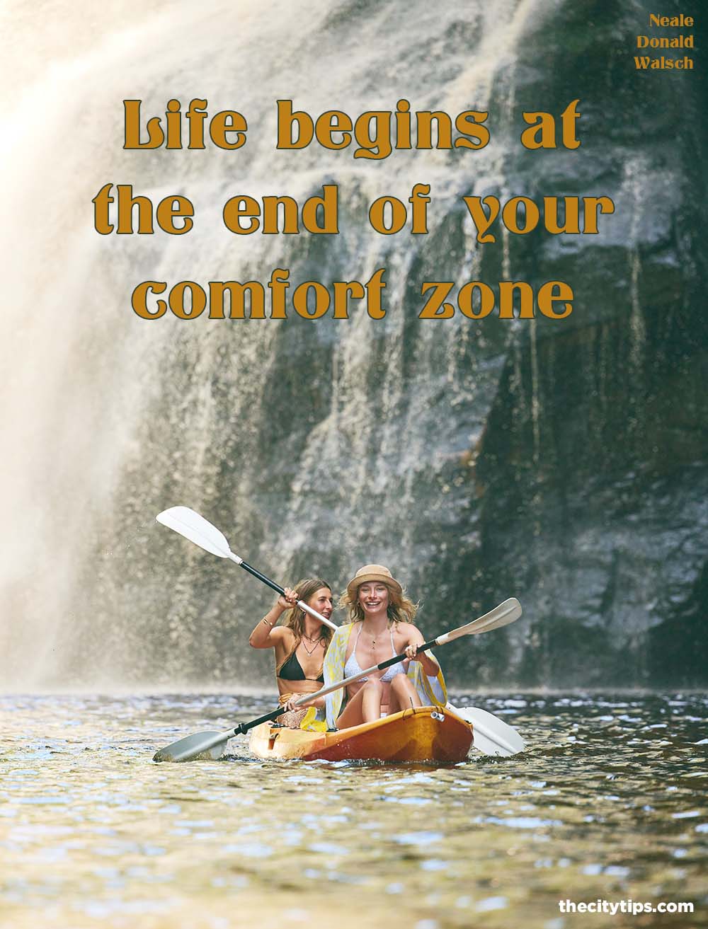 "Life begins at the end of your comfort zone." by Neale Donald Walsch