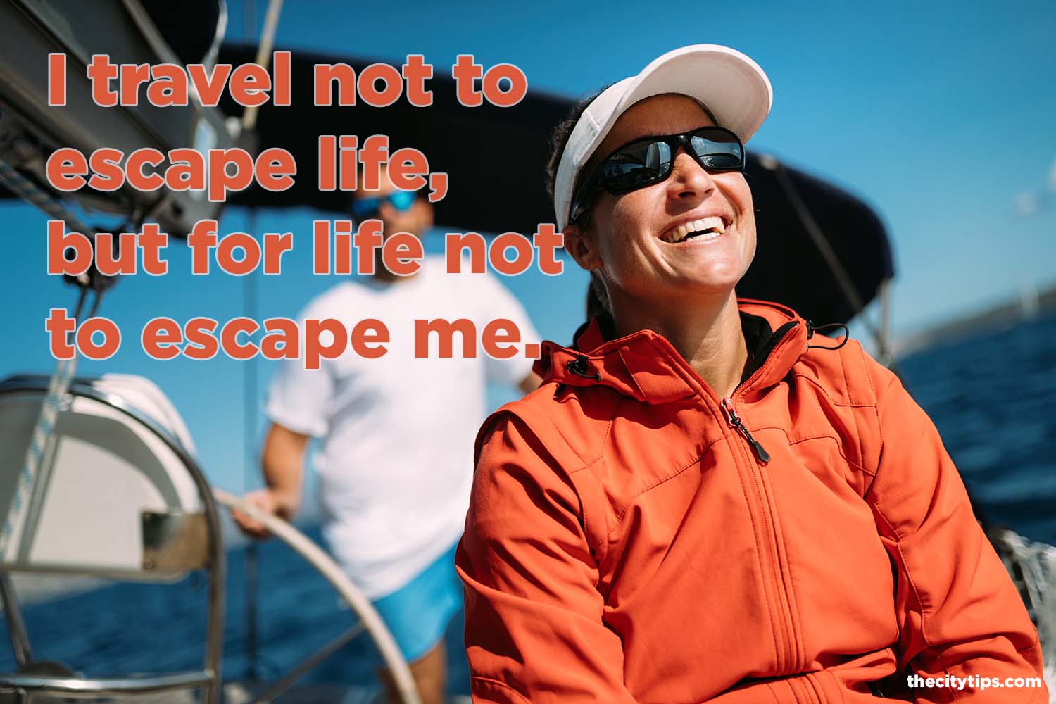 "I travel not to escape life, but for life not to escape me."