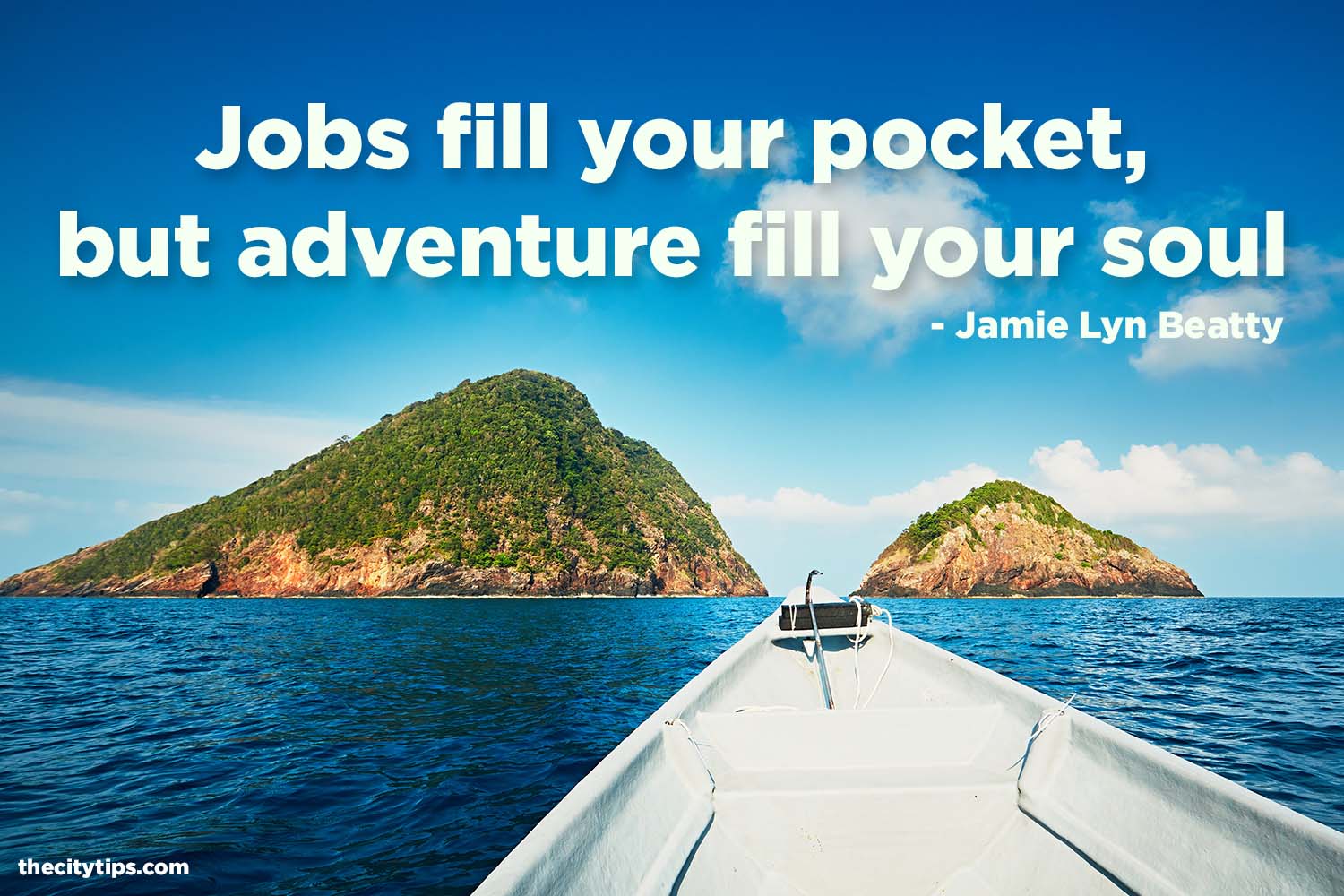 "Jobs fill your pocket, but adventures fill your soul." by Jamie Lyn Beatty