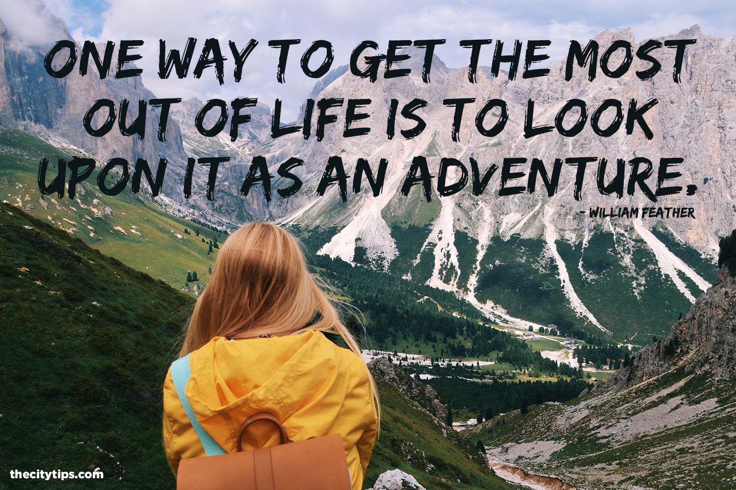 "One way to get the most out of life is to look upon it as an adventure." by William Feather