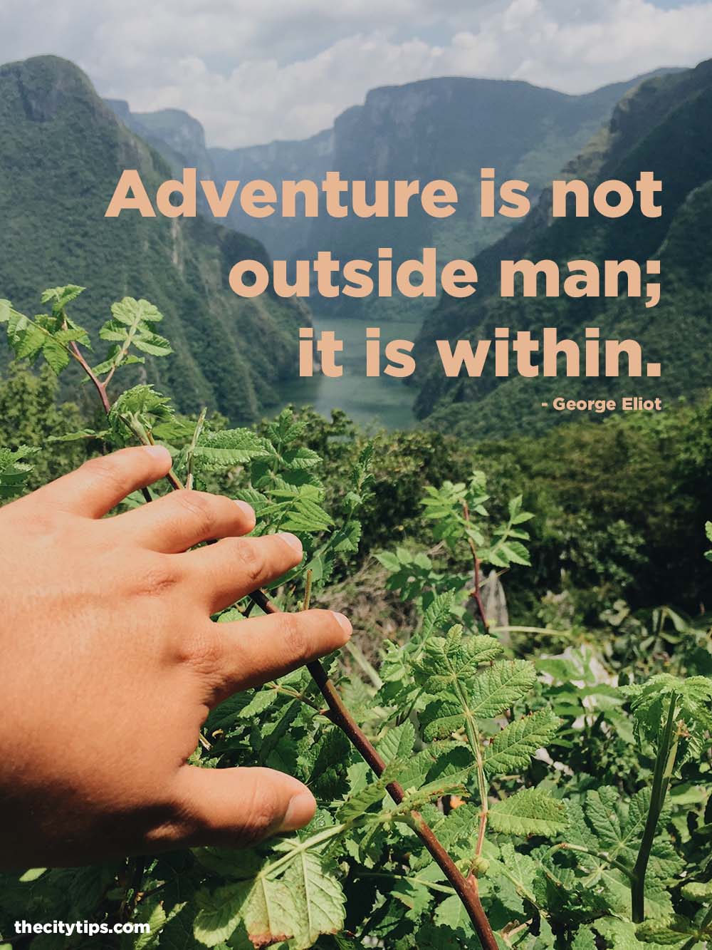 "Adventure is not outside man; it is within." by George Eliot