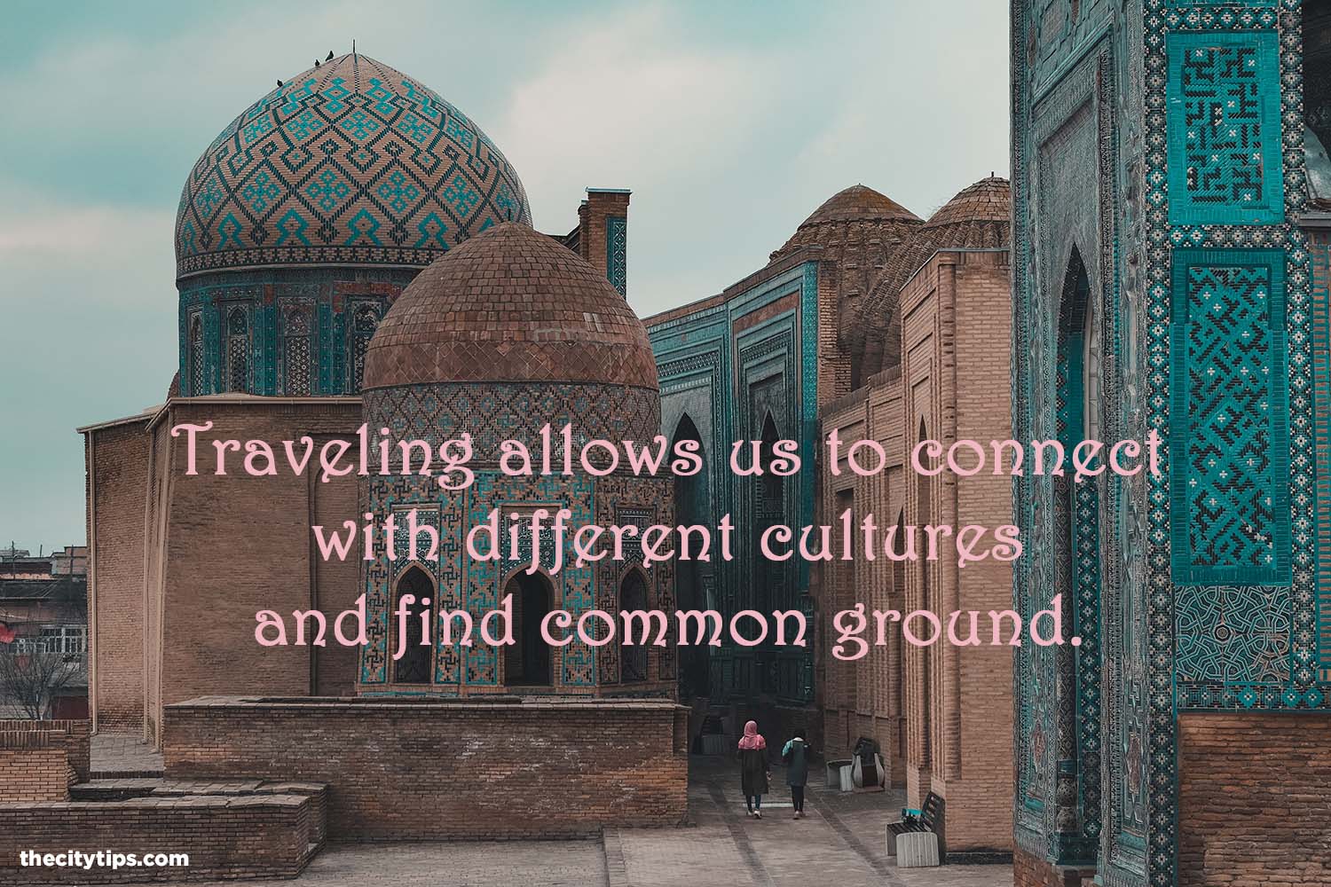 "Traveling allows us to connect with different cultures and find common ground." by Anonymous