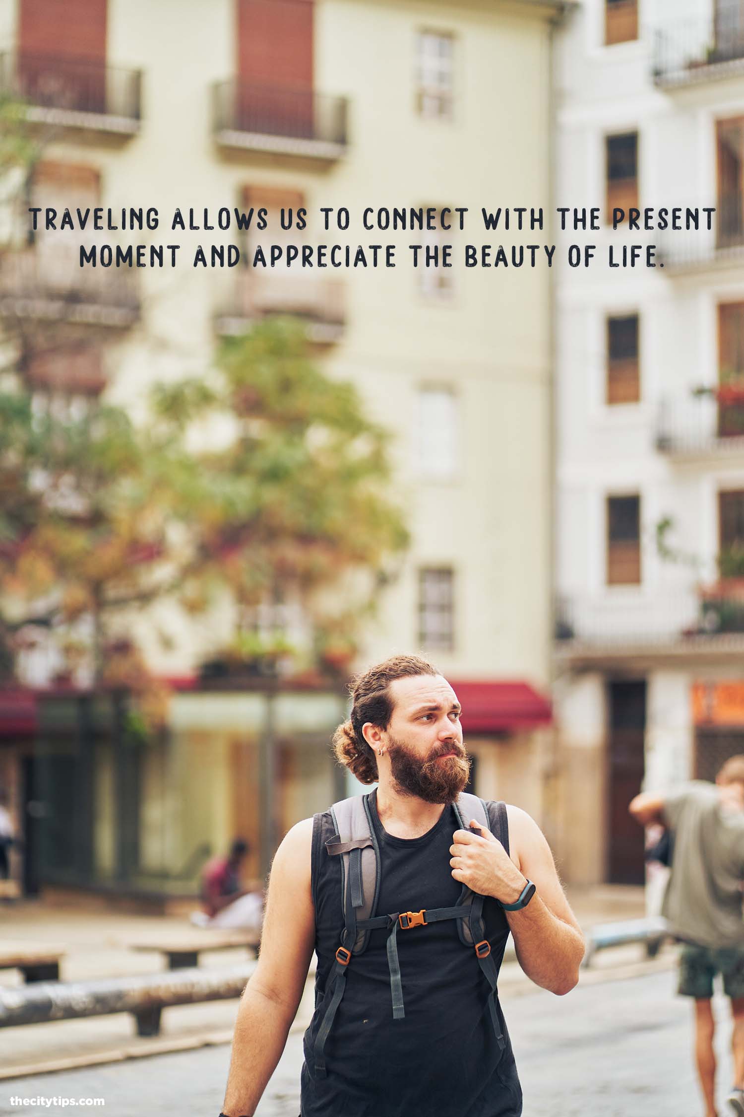"Traveling allows us to connect with the present moment and appreciate the beauty of life." by Anonymous