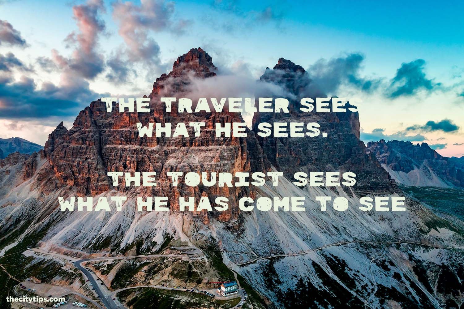 "The traveler sees what he sees. The tourist sees what he has come to see." by G.K. Chesterton