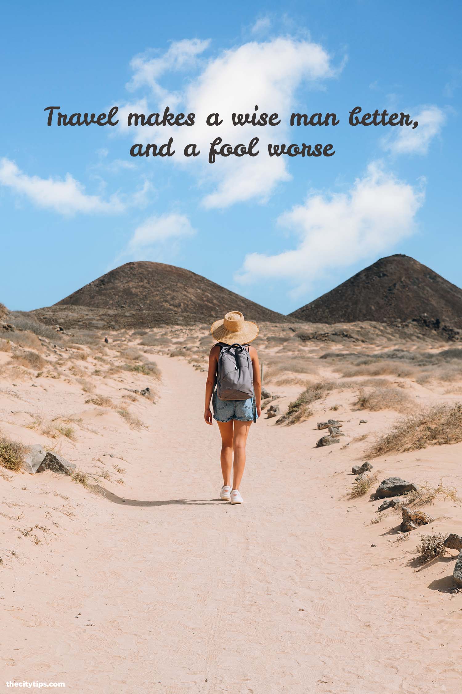 "Travel makes a wise man better, and a fool worse." by Thomas Fuller