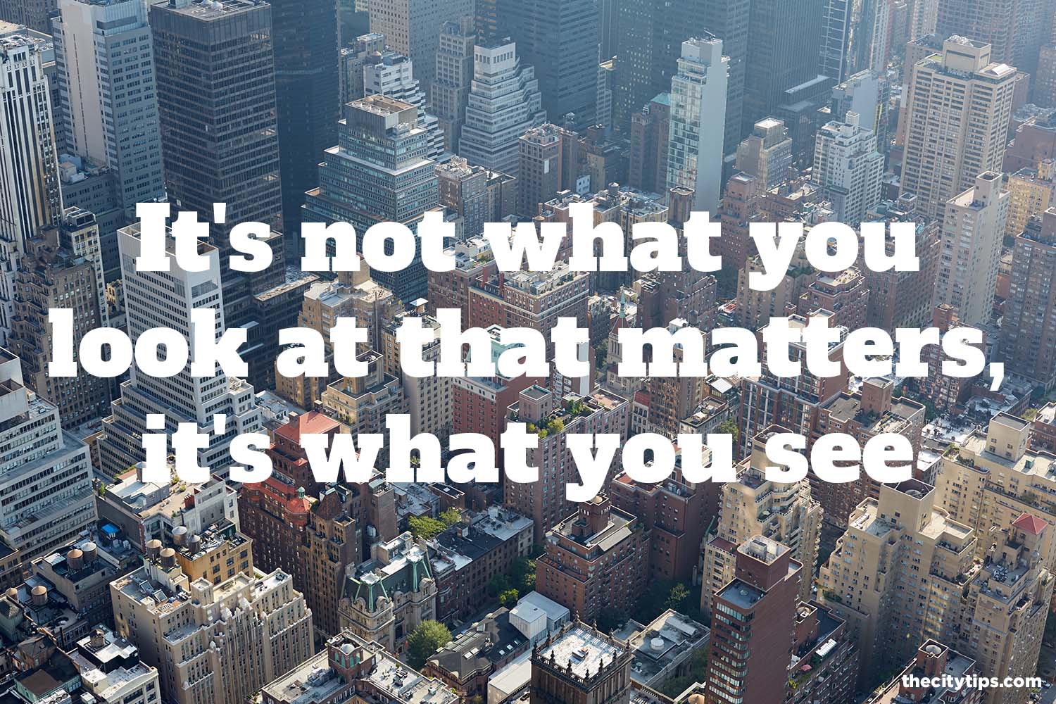"It's not what you look at that matters, it's what you see." by Henry David Thoreau