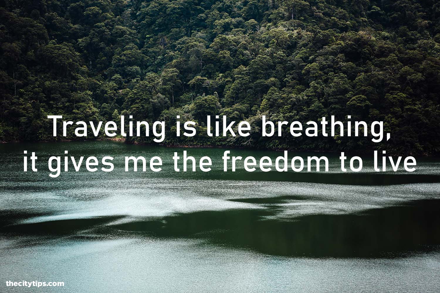 "Traveling is like breathing, it gives me the freedom to live."