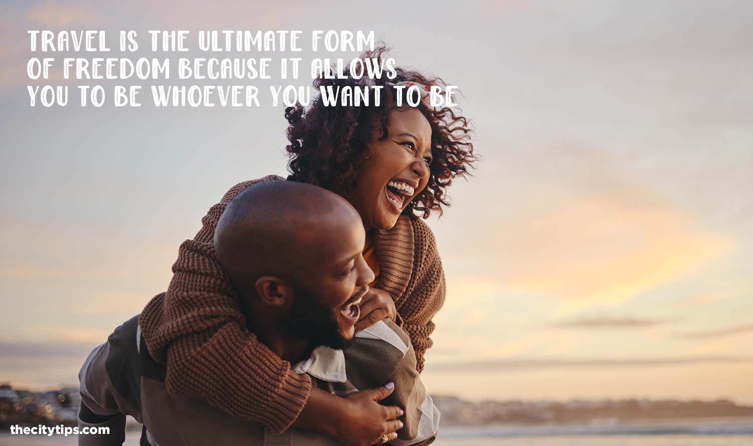 "Travel is the ultimate form of freedom because it allows you to be whoever you want to be."